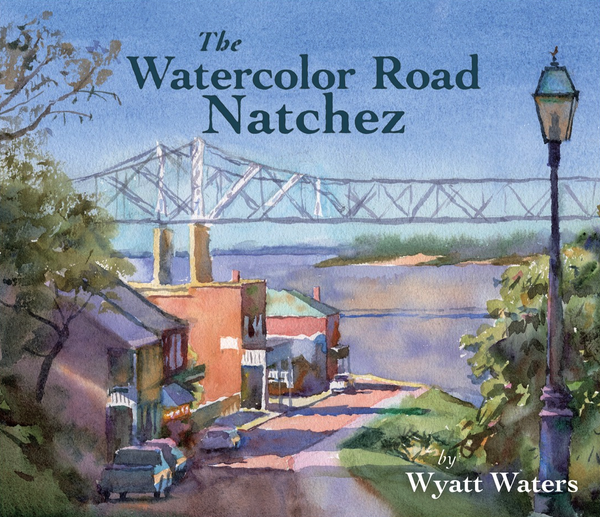Book | The Watercolor Road | Natchez — Pre-Order for late July Shipping
